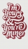 📱I’m yours & you’re mine iPhone 12 壁紙・待ち受け
